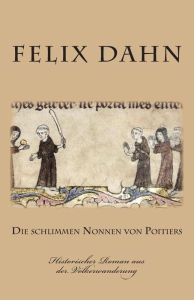 Cover for Felix Dahn · Die Schlimmen Nonnen Von Poitiers: Historischer Roman Aus Der Volkerwanderung (Paperback Book) (2013)