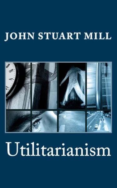 Utilitarianism - John Stuart Mill - Książki - Createspace - 9781495281792 - 21 stycznia 2014