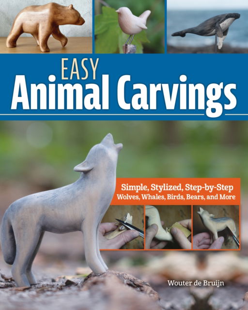 Cover for Wouter de Bruijn · Easy Animal Carvings: Simple, Stylized, Step-by-Step Wolves, Whales, Birds, Bears, and More (Paperback Book) (2024)