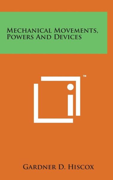 Cover for Gardner D Hiscox · Mechanical Movements, Powers and Devices (Gebundenes Buch) (2014)