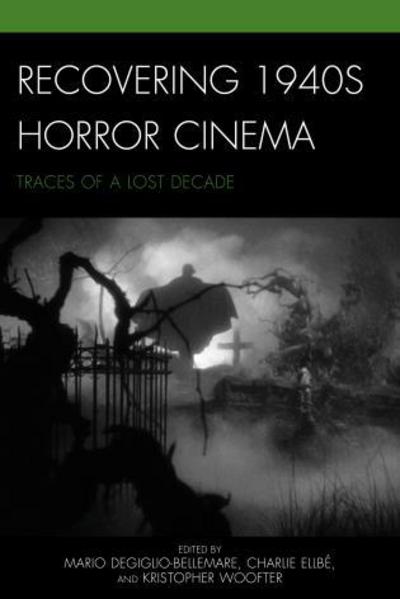 Cover for Mario Degiglio-bellemare · Recovering 1940s Horror Cinema: Traces of a Lost Decade (Hardcover Book) (2014)