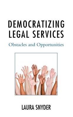 Cover for Snyder, Laura, (Lawyer) · Democratizing Legal Services: Obstacles and Opportunities (Hardcover Book) (2016)