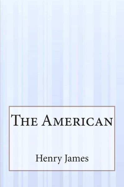 The American - Henry James - Libros - Createspace - 9781503159792 - 4 de diciembre de 2014