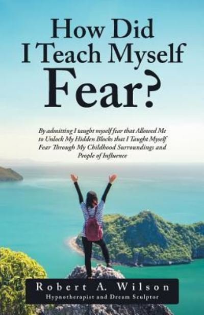 Cover for Robert A. Wilson · How Did I Teach Myself Fear? (Pocketbok) (2017)