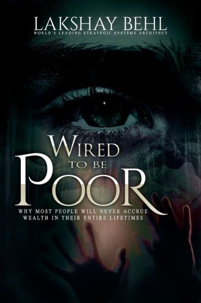 Cover for Lakshay a Behl · Wired to Be Poor: Why Most People Won't Ever Accrue Wealth - Guaranteed (Paperback Book) (2015)