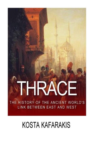 Cover for Kosta Kafarakis · Thrace: the History of the Ancient World's Link Between East and West (Paperback Book) (2015)