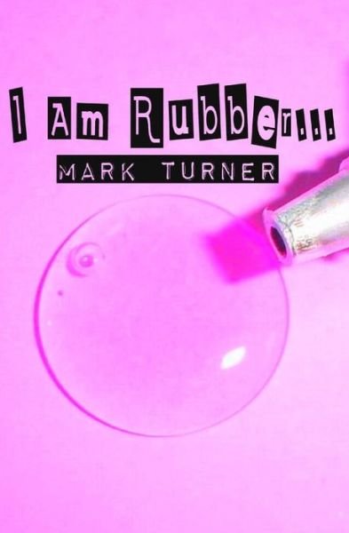 Cover for Mark Turner · I Am Rubber... (Paperback Bog) (2015)
