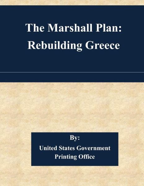 Cover for United States Government Printing Office · The Marshall Plan: Rebuilding Greece (Paperback Book) (2015)