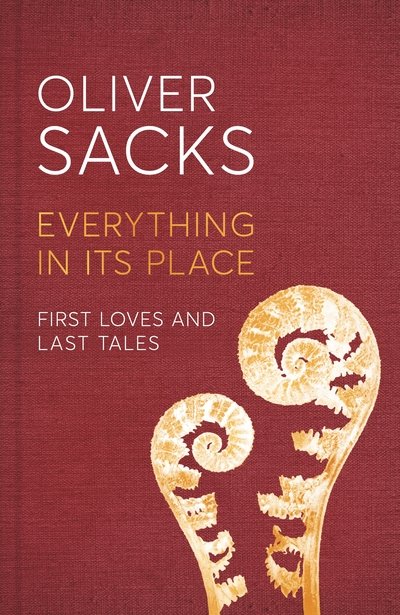 Cover for Oliver Sacks · Everything in Its Place - First Loves and Last Tales (Gebundenes Buch) (2019)