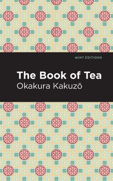 The Book of Tea - Mint Editions - Okakura Kakuz - Boeken - Graphic Arts Books - 9781513215792 - 25 november 2021