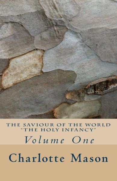 Cover for Charlotte M Mason · The Saviour of the World - Vol. 1: the Holy Infancy (Paperback Book) (2015)