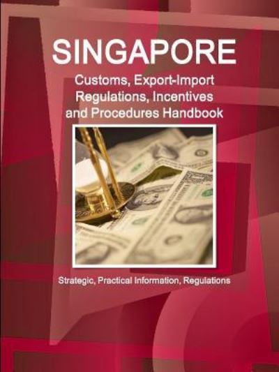 Cover for Inc. Ibp · Singapore Customs, Export-Import Regulations, Incentives and Procedures Handbook (Pocketbok) (2016)