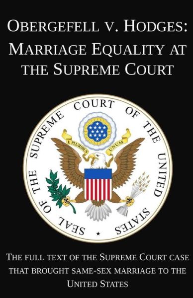 Cover for Michigan Legal Publishing Ltd · Obergefell V. Hodges: Marriage Equality at the Supreme Court: the Full Text of the Supreme Court Case That Brought Same-sex Marriage to the (Paperback Book) (2015)