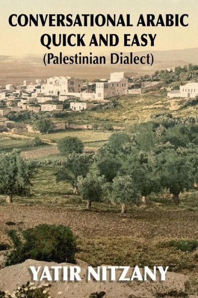 Cover for Yatir Nitzany · Conversational Arabic Quick and Easy: Palestinian Arabic; the Arabic Dialect of Palestine and Israel (Paperback Book) (2015)
