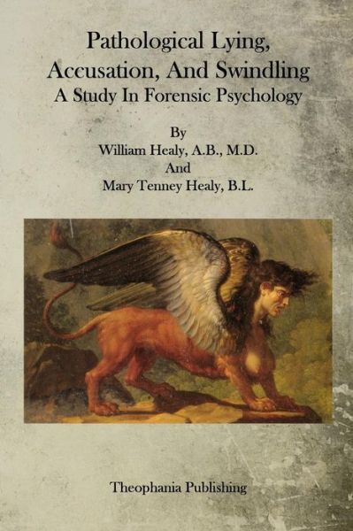 Pathological Lying, Accusation, and Swindling - William Healy - Books - Createspace - 9781515365792 - August 5, 2015