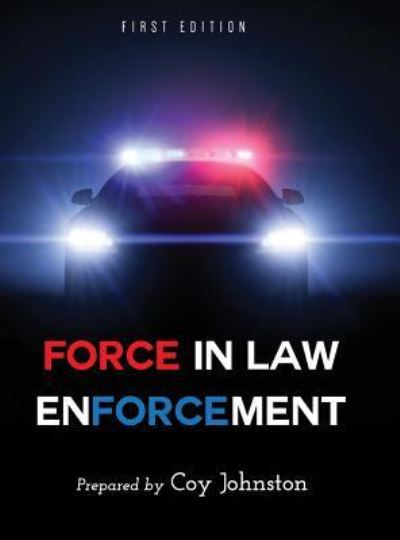 Force in Law Enforcement - Coy Johnston - Books - Cognella Academic Publishing - 9781516553792 - August 3, 2015