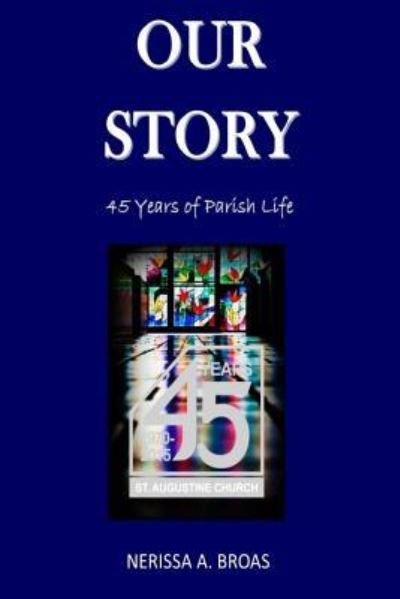 Our Story - Nerissa a Broas - Livres - Createspace Independent Publishing Platf - 9781518645792 - 12 avril 2016