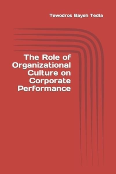 Cover for Tewodros Bayeh Tedla · The Role of Organizational Culture on Corporate Performance (Paperback Book) (2017)