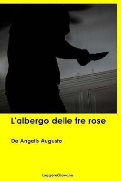 Cover for De Angelis Augusto Leggeregiovane · L'albergo delle tre rose (Paperback Book) (2016)
