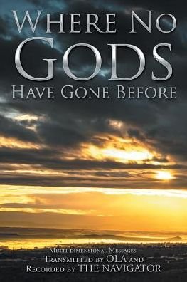 Where No Gods Have Gone Before - Ola and the Navigator - Books - Xlibris - 9781524569792 - December 27, 2016
