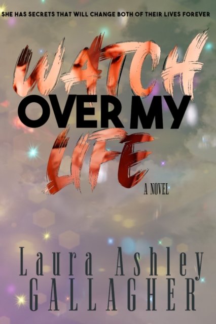 Watch Over My Life - Laura Ashley Gallagher - Books - Gala & Co Publishing - 9781527290792 - July 31, 2021