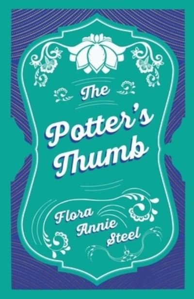 The Potter's Thumb - Flora Annie Steel - Kirjat - Read Books - 9781528714792 - torstai 20. helmikuuta 2020