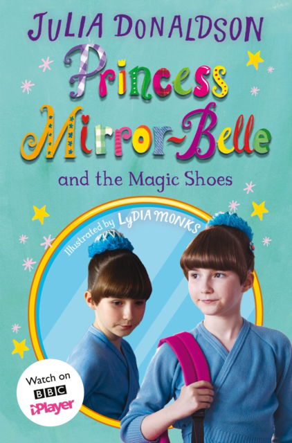 Princess Mirror-Belle and the Magic Shoes: TV tie-in - Princess Mirror-Belle - Julia Donaldson - Books - Pan Macmillan - 9781529072792 - October 27, 2022