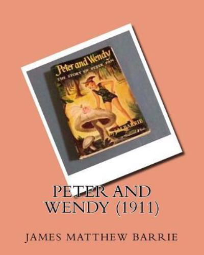 Cover for Sir James Matthew Barrie · Peter and Wendy (1911)by (Paperback Book) (2016)