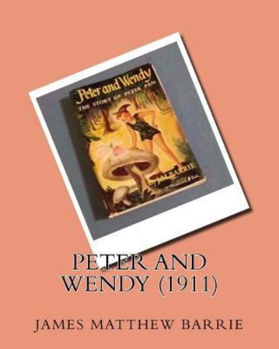 Peter and Wendy (1911)by - Sir James Matthew Barrie - Books - Createspace Independent Publishing Platf - 9781530342792 - March 3, 2016