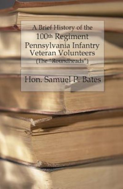 Cover for Samuel P Bates · A Brief History of the 100th Regiment (Paperback Book) (2016)