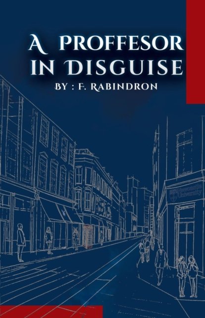 A Professor in Disguise - Fey Rabindron - Livros - iUniverse - 9781532054792 - 1 de agosto de 2018