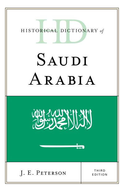 Cover for J.E. Peterson · Historical Dictionary of Saudi Arabia - Historical Dictionaries of Asia, Oceania, and the Middle East (Hardcover Book) [Third edition] (2020)