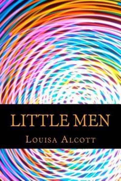 Little Men - Louisa May Alcott - Kirjat - Createspace Independent Publishing Platf - 9781540804792 - sunnuntai 4. joulukuuta 2016