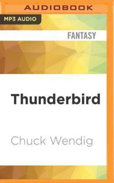 Thunderbird - Chuck Wendig - Äänikirja - Audible Studios on Brilliance - 9781543605792 - tiistai 23. toukokuuta 2017