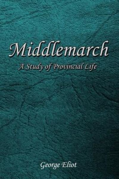 Middlemarch - George Eliot - Bøger - Createspace Independent Publishing Platf - 9781544765792 - 18. marts 2017