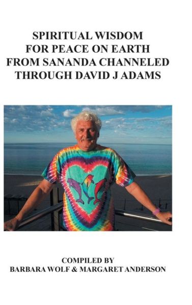 Spiritual Wisdom for Peace on Earth from Sananda Channeled Through David J Adams - David Adams - Books - AuthorHouse - 9781546237792 - April 18, 2018