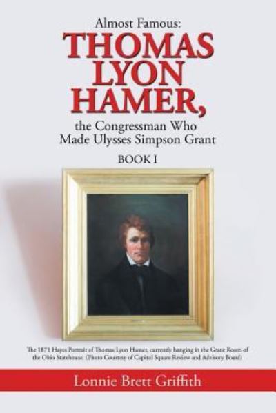 Cover for Lonnie Brett Griffith · Almost Famous : Thomas Lyon Hamer, the Congressman Who Made Ulysses Simpson Grant (Paperback Book) (2018)