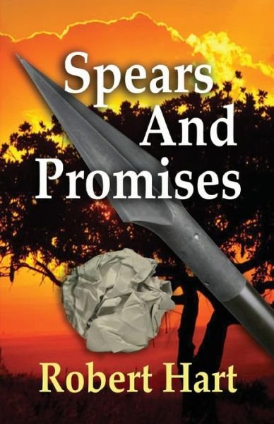 Spears and Promises - Robert Hart - Kirjat - Createspace Independent Publishing Platf - 9781546662792 - sunnuntai 14. toukokuuta 2017