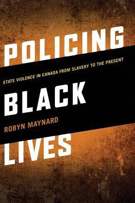 Cover for Robyn Maynard · Policing Black Lives: State Violence in Canada from Slavery to the Present (Paperback Book) (2017)