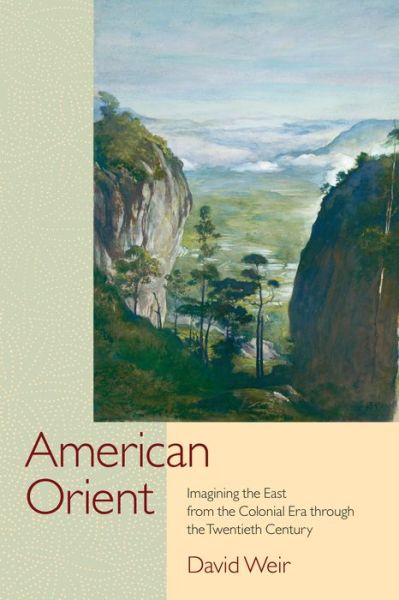 Cover for David Weir · American Orient: Imagining the East from the Colonial Era through the Twentieth Century (Paperback Book) (2011)