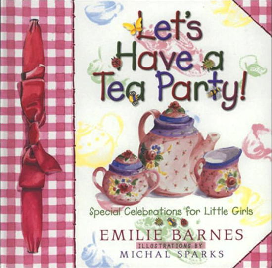 Cover for Emilie Barnes · Let's Have a Tea Party!: Special Celebrations for Little Girls (Inbunden Bok) (1997)