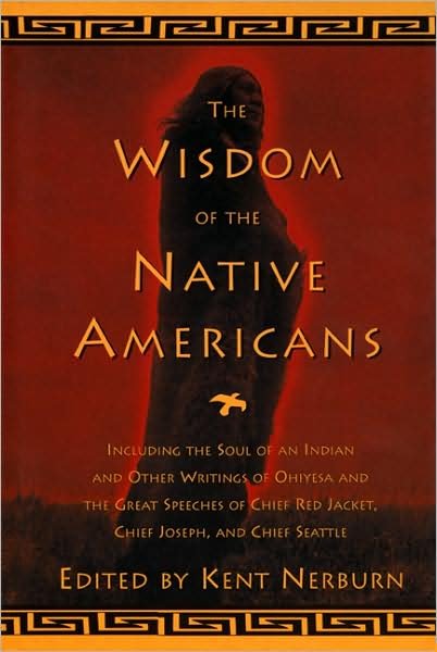 Cover for Ken Nerburn · The Wisdom of the Native Americans: Including the Soul of an Indian and Other Writings of Ohiyesa and the Great Speeches of Red Jacket, Chief Joseph, and (Hardcover Book) (1999)