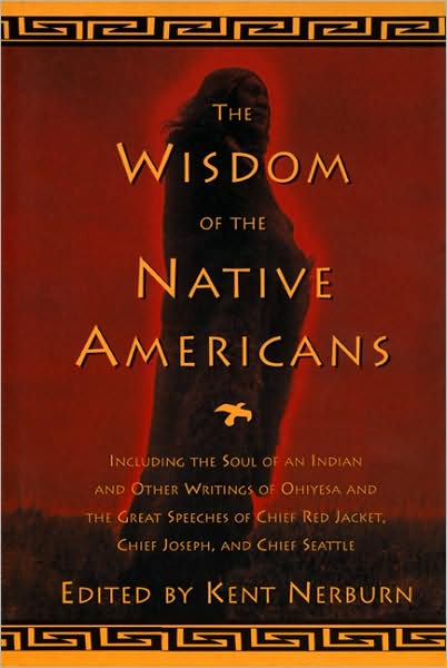 Cover for Ken Nerburn · The Wisdom of the Native Americans: Including the Soul of an Indian and Other Writings of Ohiyesa and the Great Speeches of Red Jacket, Chief Joseph, and (Hardcover Book) (1999)