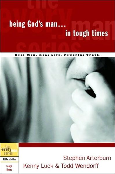 Cover for Stephen Arterburn · Being God's Man in Tough Times: Real Men, Real Life, Powerful Truth - Every Man Bible Studies (Paperback Book) (2003)