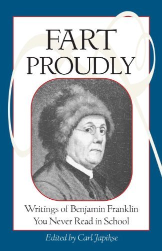 Cover for Benjamin Franklin · Fart Proudly: Writings of Benjamin Franklin You Never Read in School (Paperback Book) [New edition] (2003)