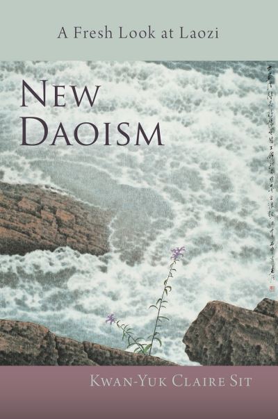 Cover for Kwan-Yuk Claire Sit · New Daoism: A Fresh Look at Laozi (Paperback Book) (2024)