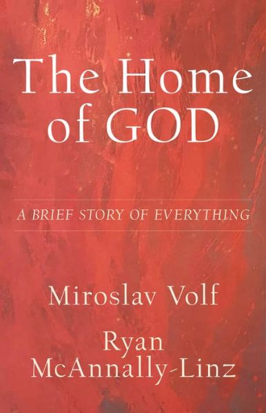 Cover for Miroslav Volf · The Home of God – A Brief Story of Everything (Inbunden Bok) (2022)