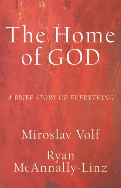 Cover for Miroslav Volf · The Home of God – A Brief Story of Everything (Hardcover Book) (2022)