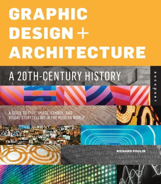 Cover for Richard Poulin · Graphic Design and Architecture, a 20th Century History: A Guide to Type, Image, Symbol, and Visual Storytelling in the Modern World (Hardcover Book) (2012)