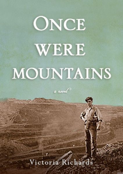 Once Were Mountains - Victoria Richards - Books - Beaver\'s Pond Press - 9781592988792 - July 20, 2015